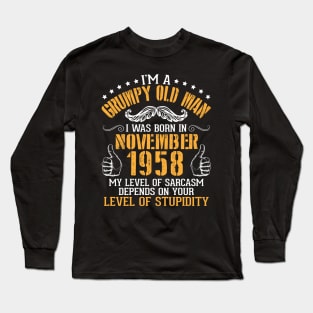 I'm A Grumpy Old Man I Was Born In November 1958 My Level Of Sarcasm Depends On Your Level Stupidity Long Sleeve T-Shirt